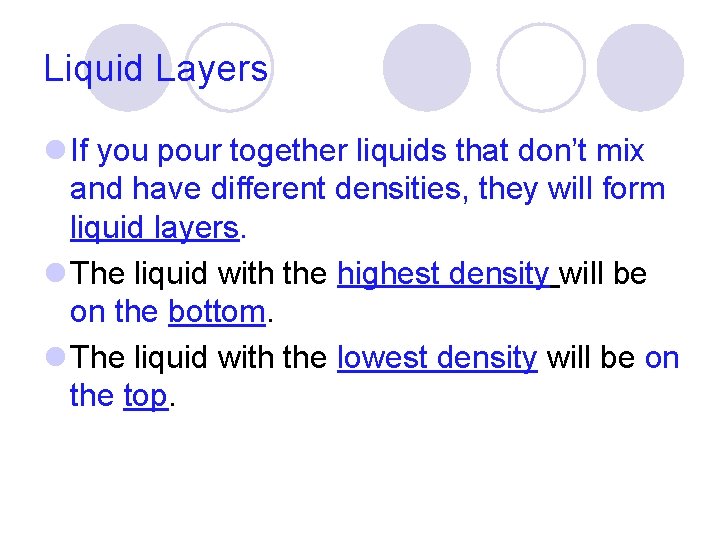 Liquid Layers l If you pour together liquids that don’t mix and have different