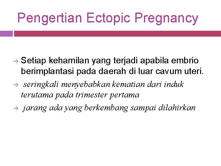 Pengertian Ectopic Pregnancy Setiap kehamilan yang terjadi apabila embrio berimplantasi pada daerah di luar