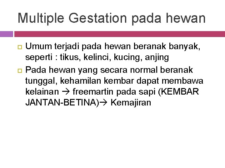 Multiple Gestation pada hewan Umum terjadi pada hewan beranak banyak, seperti : tikus, kelinci,