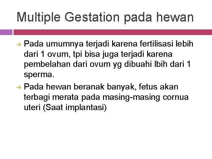 Multiple Gestation pada hewan Pada umumnya terjadi karena fertilisasi lebih dari 1 ovum, tpi