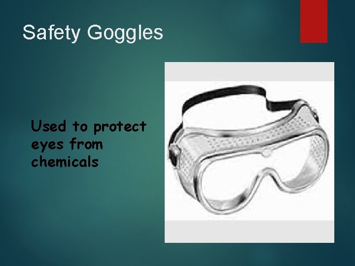 Safety Goggles Used to protect eyes from chemicals 
