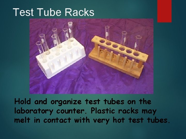 Test Tube Racks Hold and organize test tubes on the laboratory counter. Plastic racks