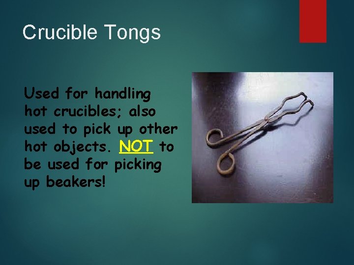 Crucible Tongs Used for handling hot crucibles; also used to pick up other hot