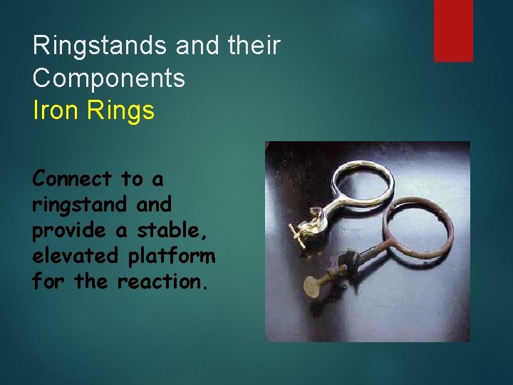 Ringstands and their Components Iron Rings Connect to a ringstand provide a stable, elevated