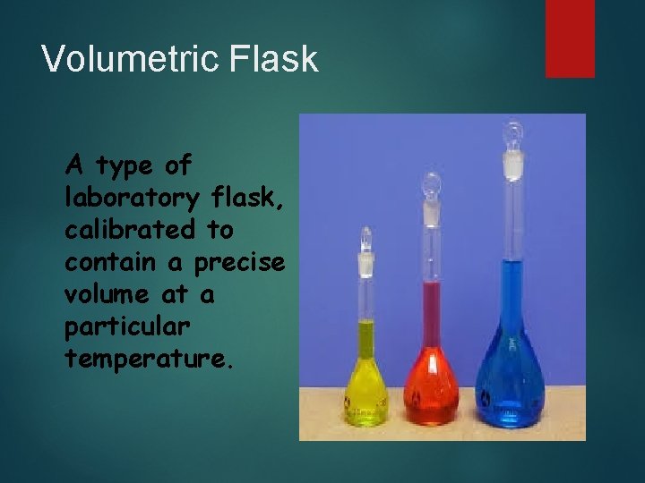 Volumetric Flask A type of laboratory flask, calibrated to contain a precise volume at