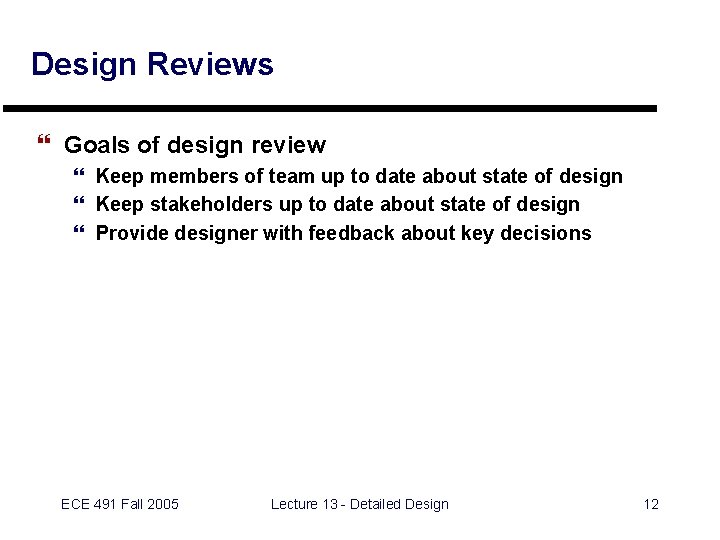 Design Reviews } Goals of design review } Keep members of team up to