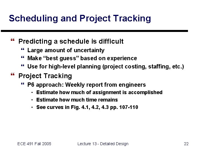 Scheduling and Project Tracking } Predicting a schedule is difficult } Large amount of