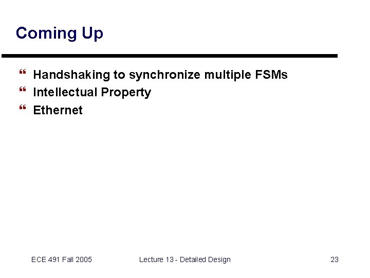 Coming Up } Handshaking to synchronize multiple FSMs } Intellectual Property } Ethernet ECE
