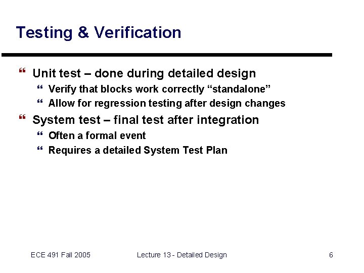 Testing & Verification } Unit test – done during detailed design } Verify that