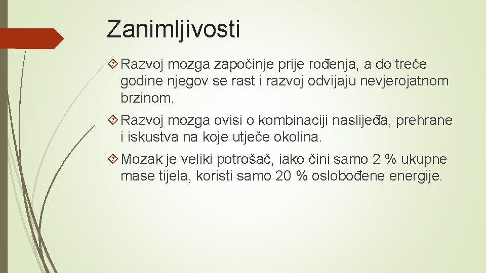 Zanimljivosti Razvoj mozga započinje prije rođenja, a do treće godine njegov se rast i