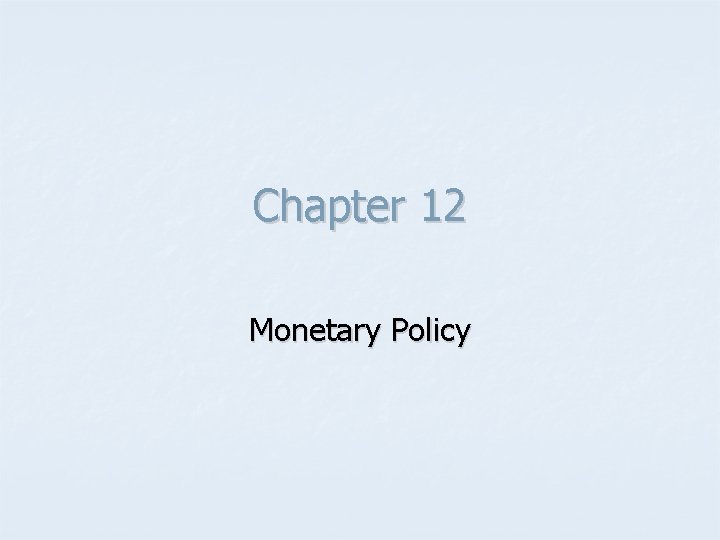 Chapter 12 Monetary Policy 