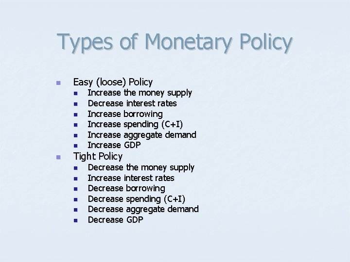 Types of Monetary Policy n Easy (loose) Policy n n n n Increase the