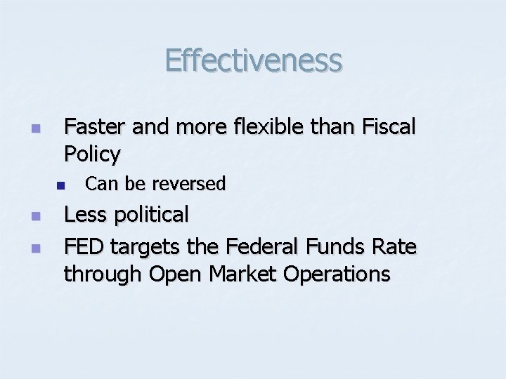 Effectiveness n Faster and more flexible than Fiscal Policy n n n Can be