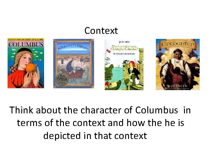 Context Think about the character of Columbus in terms of the context and how