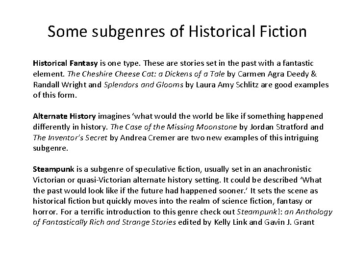 Some subgenres of Historical Fiction Historical Fantasy is one type. These are stories set