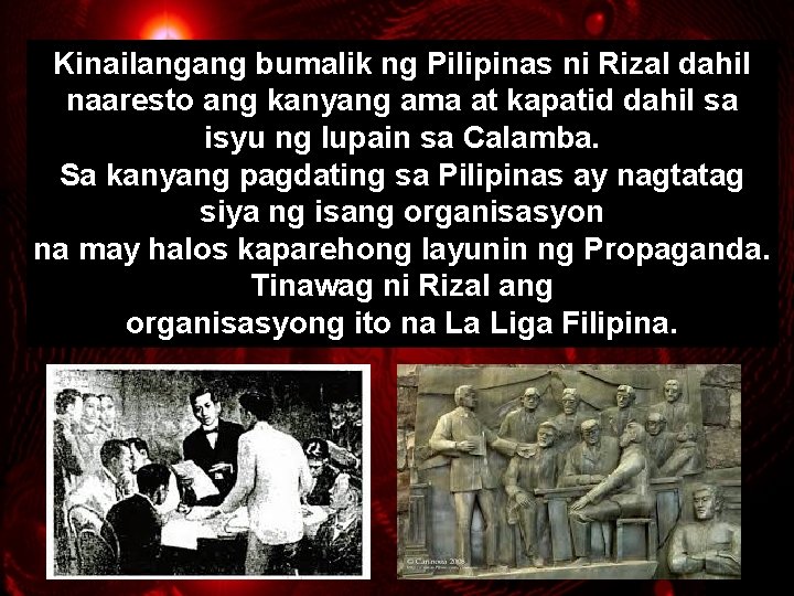 Kinailangang bumalik ng Pilipinas ni Rizal dahil naaresto ang kanyang ama at kapatid dahil