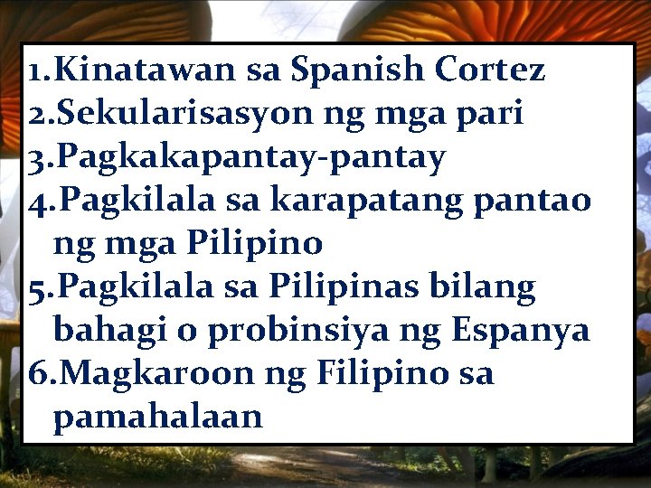 1. Kinatawan sa Spanish Cortez 2. Sekularisasyon ng mga pari 3. Pagkakapantay-pantay 4. Pagkilala