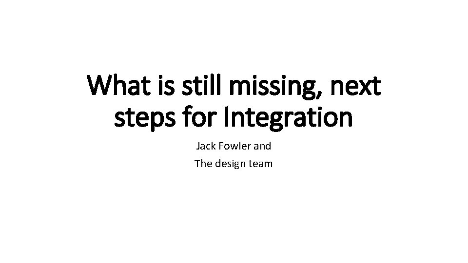 What is still missing next steps for Integration