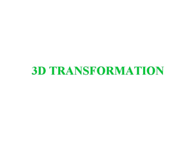 3 D TRANSFORMATION 