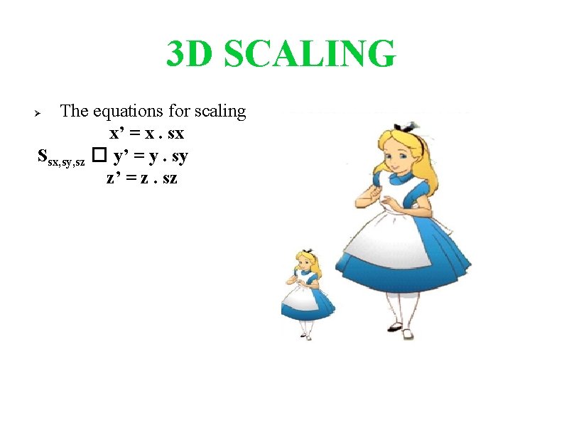 3 D SCALING The equations for scaling x’ = x. sx Ssx, sy, sz