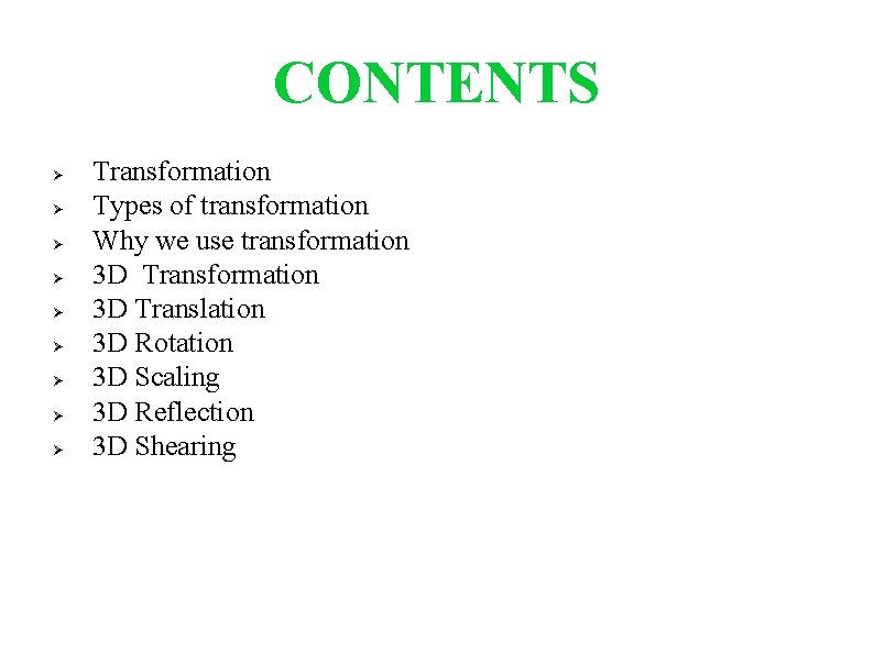 CONTENTS Transformation Types of transformation Why we use transformation 3 D Translation 3 D