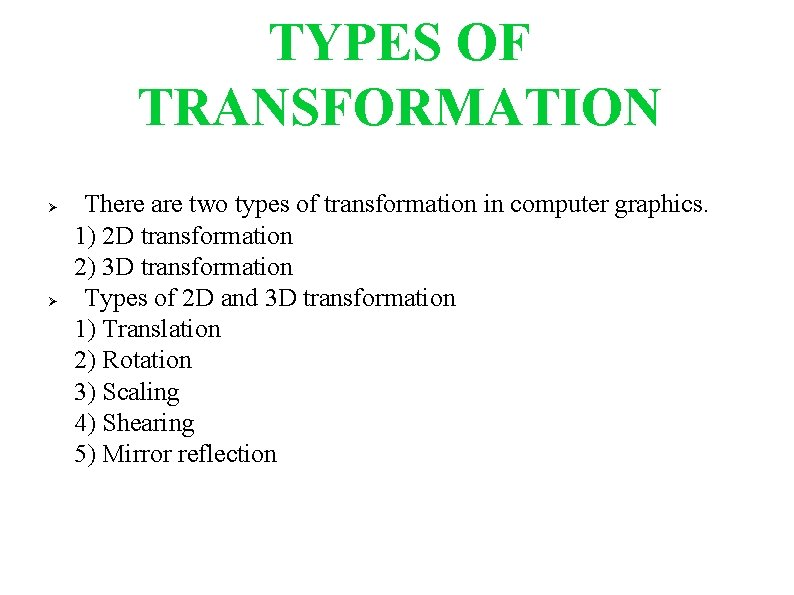 TYPES OF TRANSFORMATION There are two types of transformation in computer graphics. 1) 2