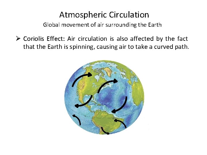 Atmospheric Circulation Global movement of air surrounding the Earth Ø Coriolis Effect: Air circulation