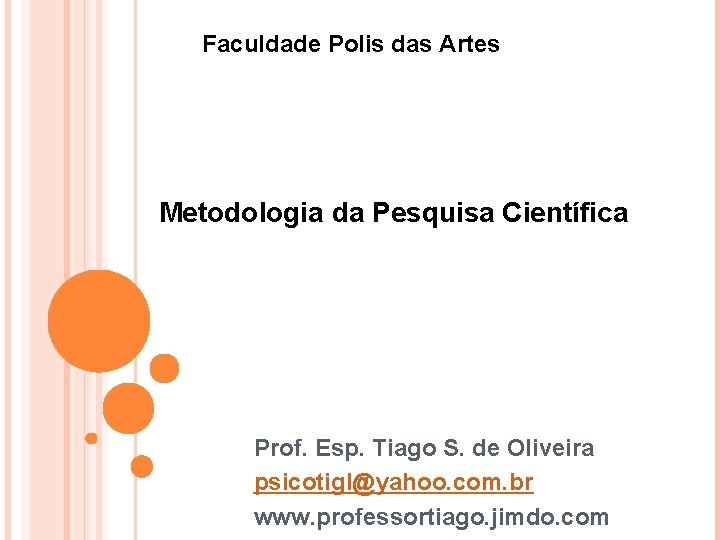 Faculdade Polis das Artes Metodologia da Pesquisa Científica Prof. Esp. Tiago S. de Oliveira