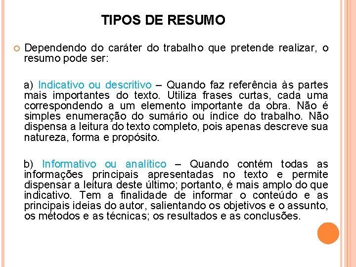 TIPOS DE RESUMO Dependendo do caráter do trabalho que pretende realizar, o resumo pode