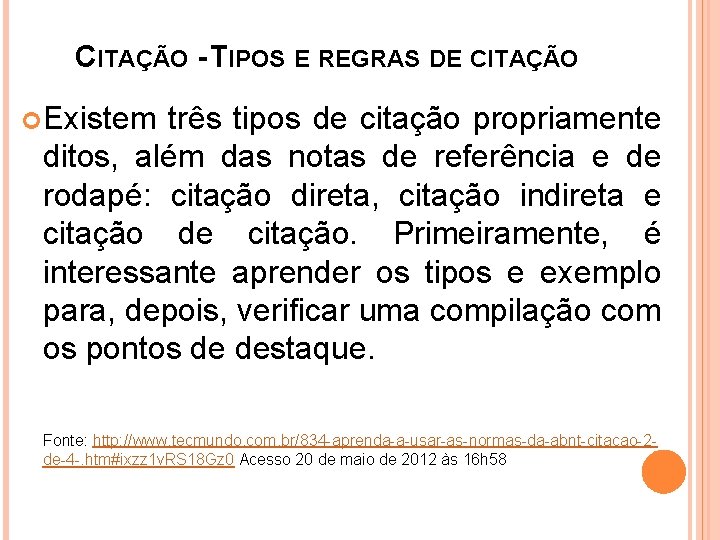 CITAÇÃO - TIPOS E REGRAS DE CITAÇÃO Existem três tipos de citação propriamente ditos,