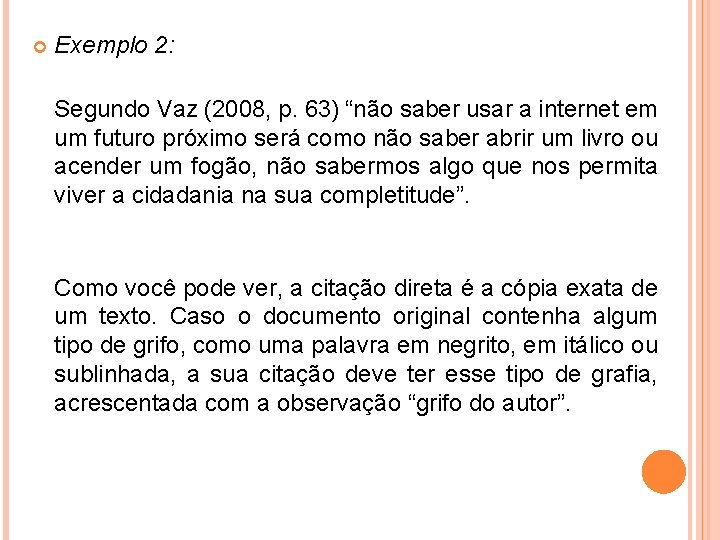  Exemplo 2: Segundo Vaz (2008, p. 63) “não saber usar a internet em