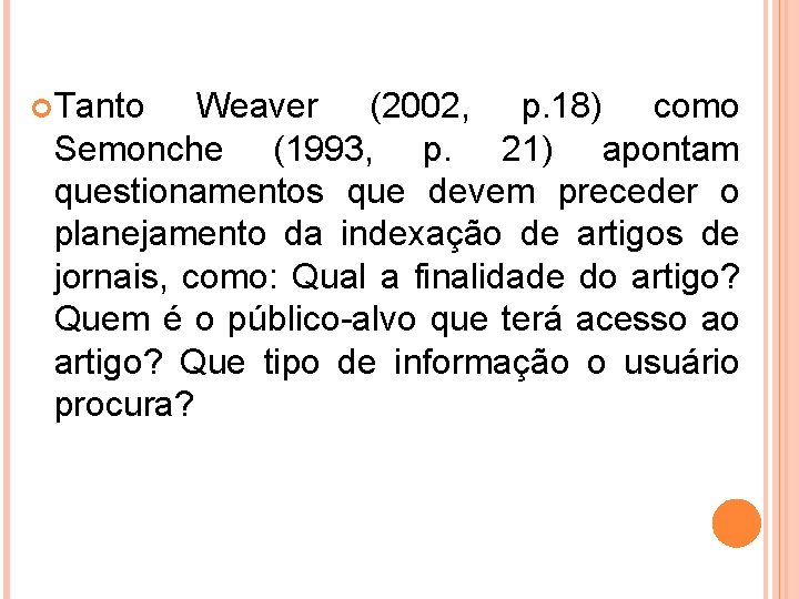  Tanto Weaver (2002, p. 18) como Semonche (1993, p. 21) apontam questionamentos que