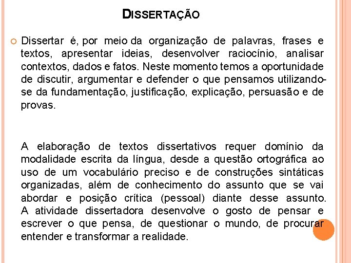 DISSERTAÇÃO Dissertar é, por meio da organização de palavras, frases e textos, apresentar ideias,