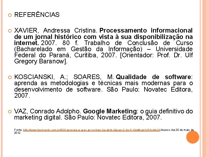  REFERÊNCIAS XAVIER, Andressa Cristina. Processamento informacional de um jornal histórico com vista à