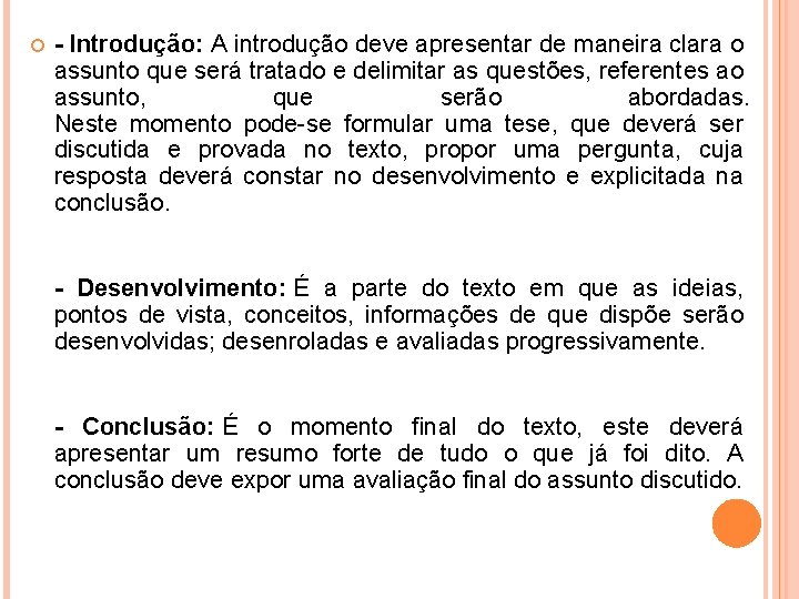  - Introdução: A introdução deve apresentar de maneira clara o assunto que será