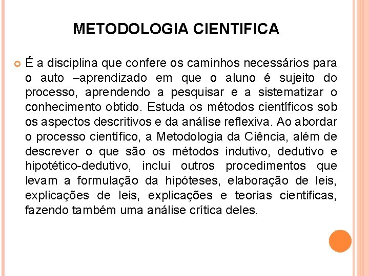 METODOLOGIA CIENTIFICA É a disciplina que confere os caminhos necessários para o auto –aprendizado