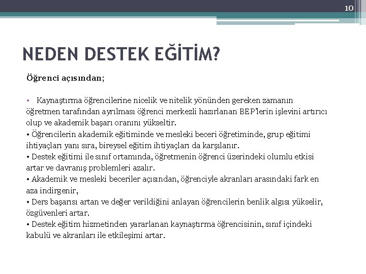 10 NEDEN DESTEK EĞİTİM? Öğrenci açısından; • Kaynaştırma öğrencilerine nicelik ve nitelik yönünden gereken