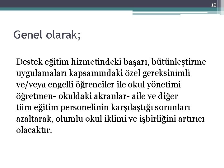 12 Genel olarak; Destek eğitim hizmetindeki başarı, bütünleştirme uygulamaları kapsamındaki özel gereksinimli ve/veya engelli