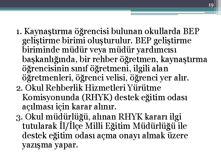 19 1. Kaynaştırma öğrencisi bulunan okullarda BEP geliştirme birimi oluşturulur. BEP geliştirme biriminde müdür