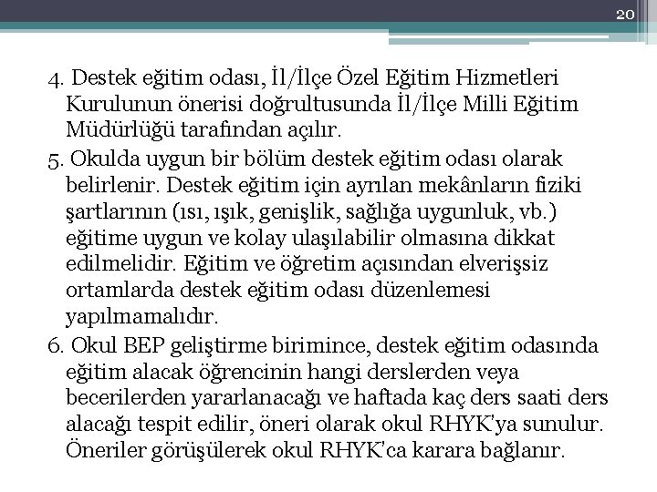 20 4. Destek eğitim odası, İl/İlçe Özel Eğitim Hizmetleri Kurulunun önerisi doğrultusunda İl/İlçe Milli