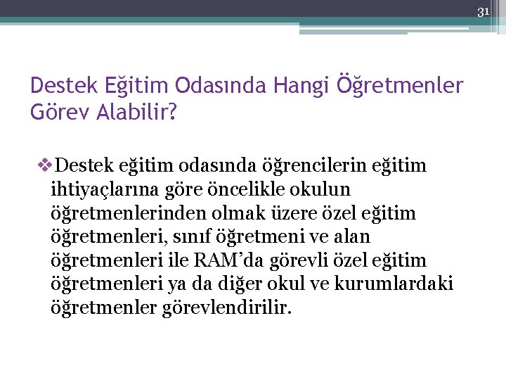 31 Destek Eğitim Odasında Hangi Öğretmenler Görev Alabilir? v. Destek eğitim odasında öğrencilerin eğitim