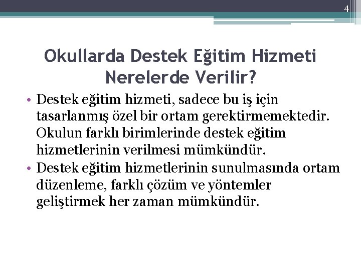 4 Okullarda Destek Eğitim Hizmeti Nerelerde Verilir? • Destek eğitim hizmeti, sadece bu iş