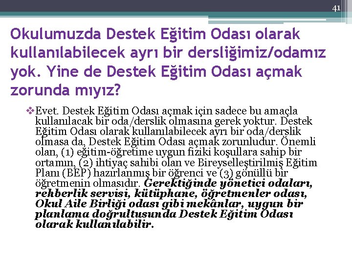 41 Okulumuzda Destek Eğitim Odası olarak kullanılabilecek ayrı bir dersliğimiz/odamız yok. Yine de Destek