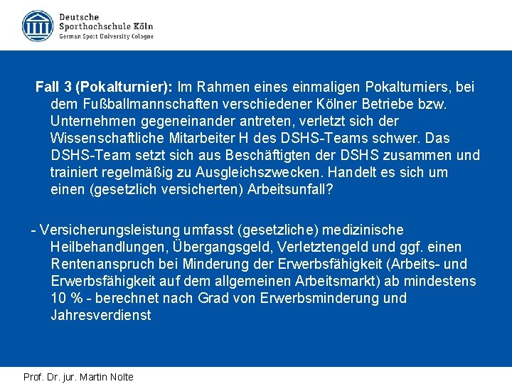 Fall 3 (Pokalturnier): Im Rahmen eines einmaligen Pokalturniers, bei dem Fußballmannschaften verschiedener Kölner Betriebe