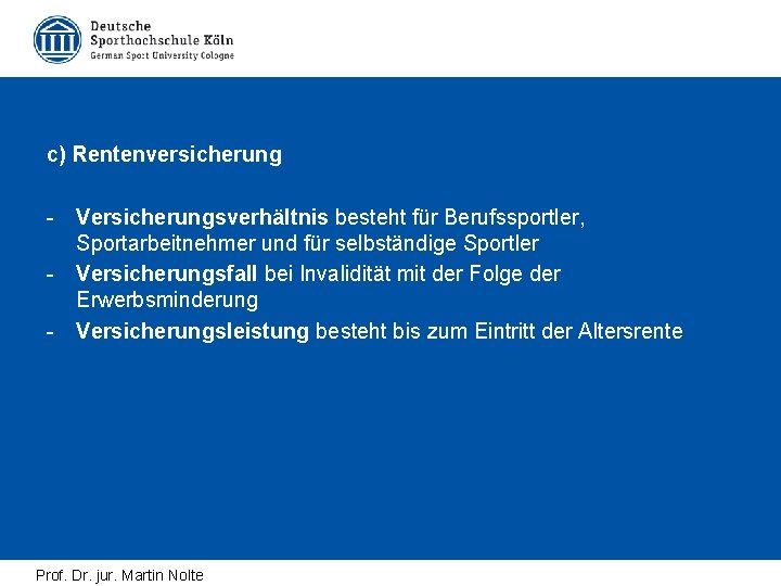 c) Rentenversicherung - Versicherungsverhältnis besteht für Berufssportler, Sportarbeitnehmer und für selbständige Sportler - Versicherungsfall