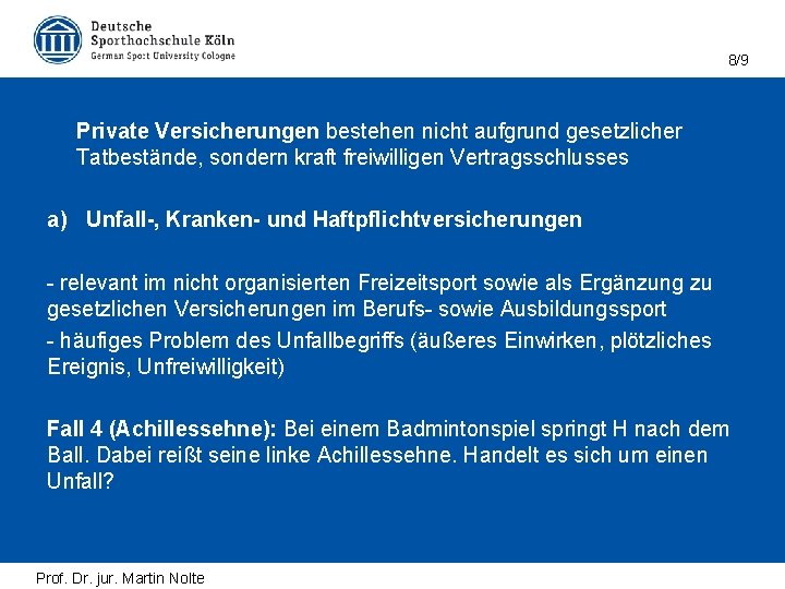 8/9 Private Versicherungen bestehen nicht aufgrund gesetzlicher Tatbestände, sondern kraft freiwilligen Vertragsschlusses a) Unfall-,