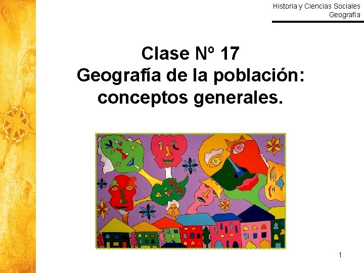 Historia y Ciencias Sociales Geografía Clase Nº 17 Geografía de la población: conceptos generales.