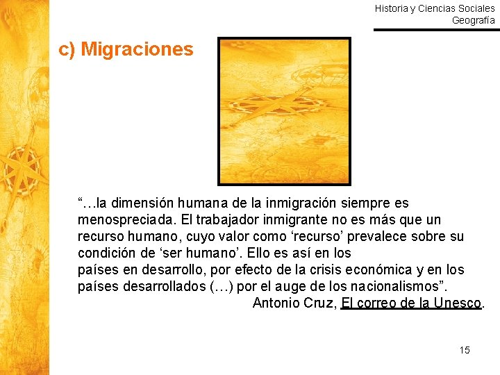 Historia y Ciencias Sociales Geografía c) Migraciones “…la dimensión humana de la inmigración siempre