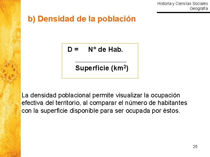 Historia y Ciencias Sociales Geografía b) Densidad de la población D= N° de Hab.