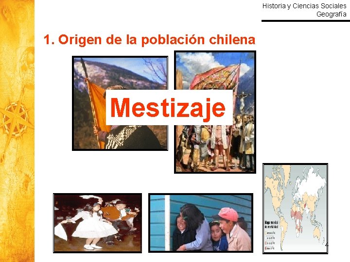 Historia y Ciencias Sociales Geografía 1. Origen de la población chilena Mestizaje 4 